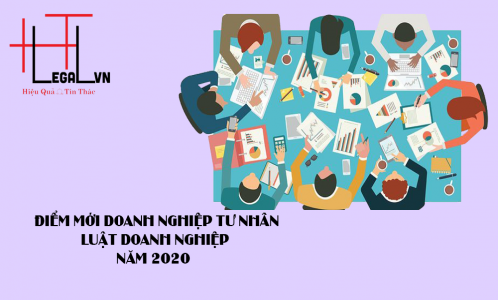 ĐIỂM MỚI CỦA LUẬT DOANH NGHIỆP NĂM 2020 LIÊN QUAN ĐẾN DOANH NGHIỆP TƯ NHÂN